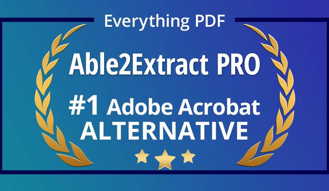 Alternative to Adobe Acrobat, Able2Extract Professional is Superior